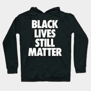 Black Lives Still Matter Hoodie